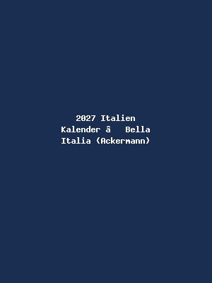 2027 Italien Kalender – Bella Italia (Ackermann)