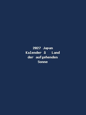 2027 Japan Kalender – Land der aufgehenden Sonne