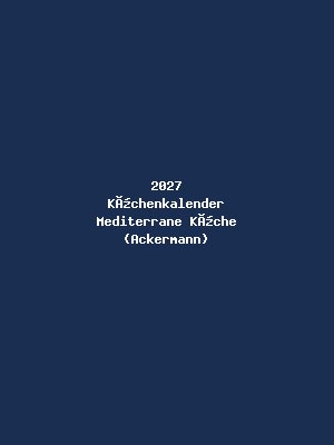 2027 Küchenkalender Mediterrane Küche (Ackermann)