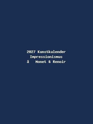 2027 Kunstkalender Impressionismus – Monet & Renoir