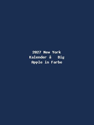 2027 New York Kalender – Big Apple in Farbe