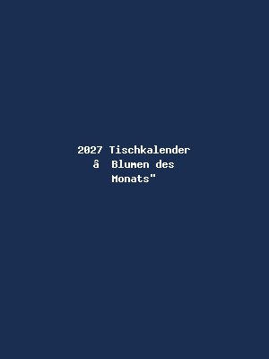 2027 Tischkalender „Blumen des Monats"