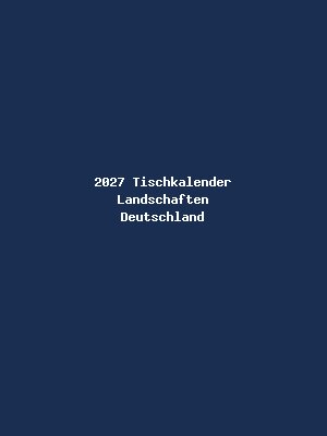 2027 Tischkalender Landschaften Deutschland