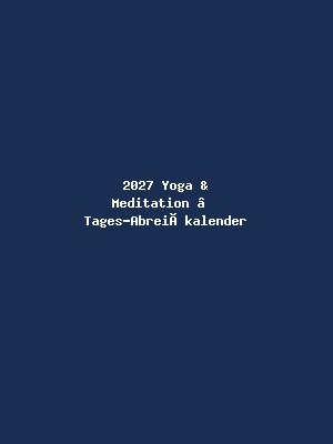 2027 Yoga & Meditation – Tages-Abreißkalender