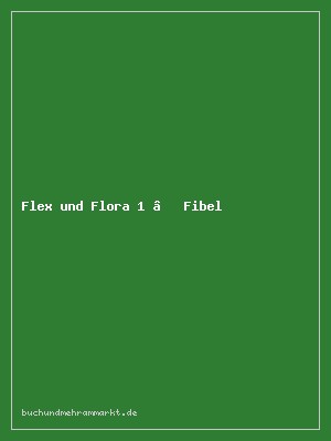 Flex und Flora 1 – Fibel mit Anlauttabelle