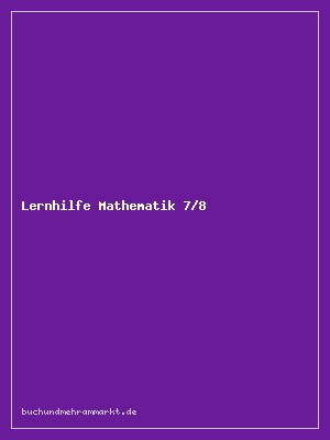 Lernhilfe Mathematik 7/8 – Grundlagen, Übungen, Lösungen