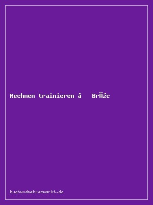 Rechnen trainieren – Brüche, Dezimalzahlen, Prozente Klasse 6
