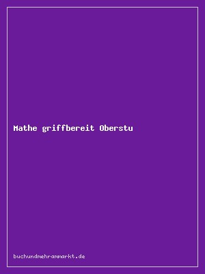 Mathe griffbereit Oberstufe – Nachschlagewerk Analysis, Stochastik, Geometrie