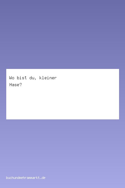 Wo bist du, kleiner Hase?