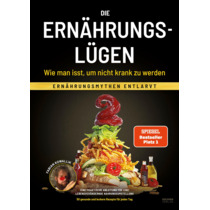 Die Ernährungslügen - Wie man isst, um nicht krank zu werden