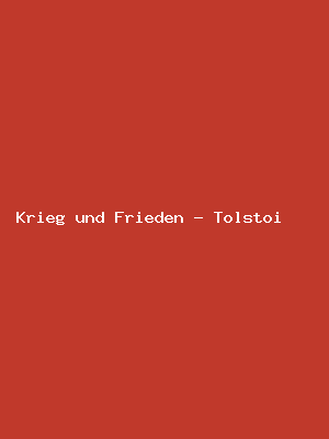 Krieg und Frieden - Tolstoi