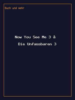 Now You See Me 3 – Die Unfassbaren 3