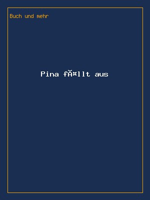 Pina fällt aus