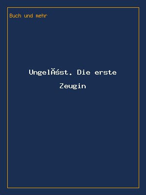 Ungelöst. Die erste Zeugin