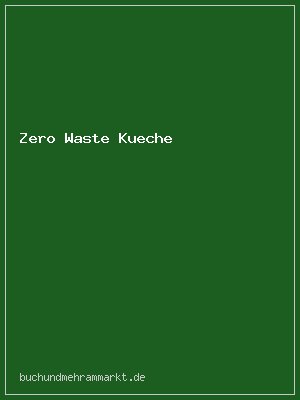 Das Zero Waste Küchenhandbuch