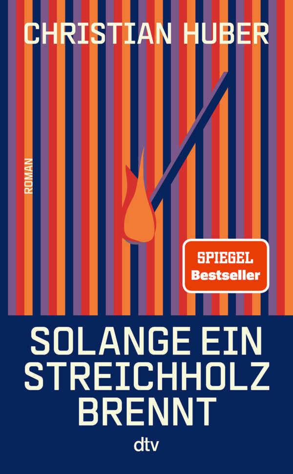Christian Huber: Solange ein Streichholz brennt