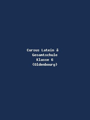 Cursus Latein – Gesamtschule Klasse 6 (Oldenbourg)