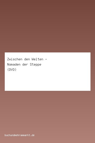 Zwischen den Welten - Nomaden der Steppe (DVD)