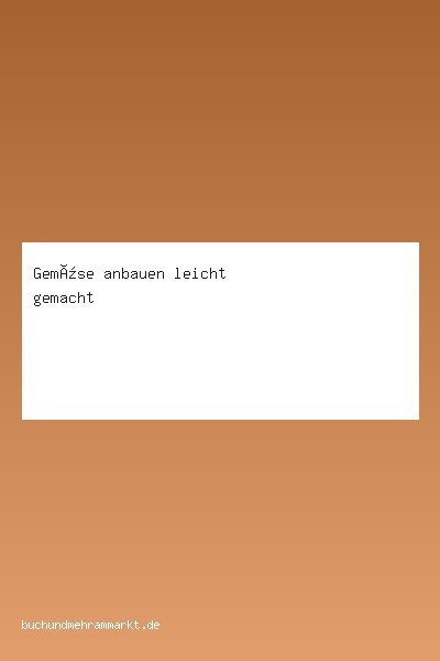 Gemüse anbauen leicht gemacht
