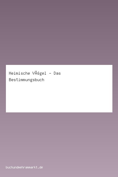 Heimische Vögel - Das Bestimmungsbuch