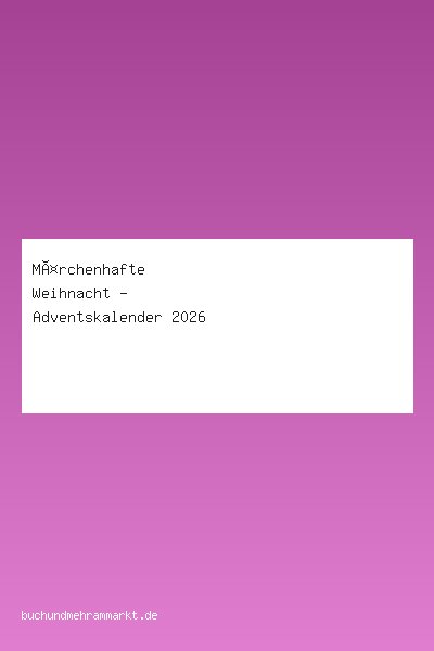 Märchenhafte Weihnacht - Adventskalender 2026
