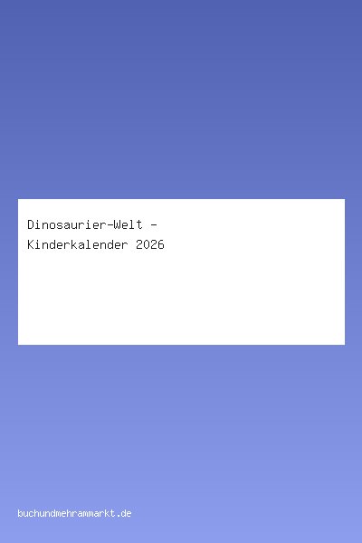 Dinosaurier-Welt - Kinderkalender 2026