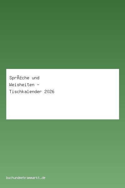 Sprüche und Weisheiten - Tischkalender 2026