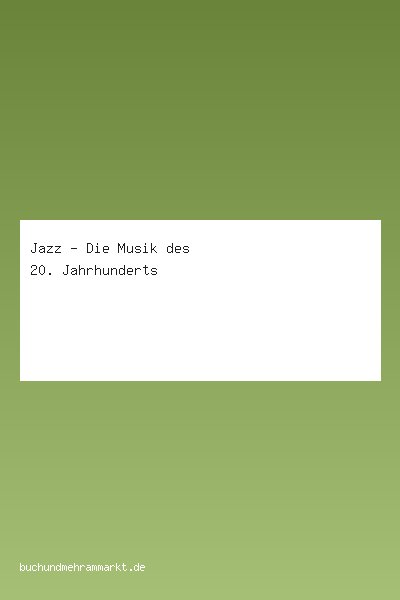Jazz - Die Musik des 20. Jahrhunderts