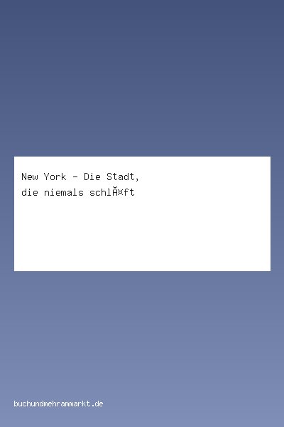 New York - Die Stadt, die niemals schläft