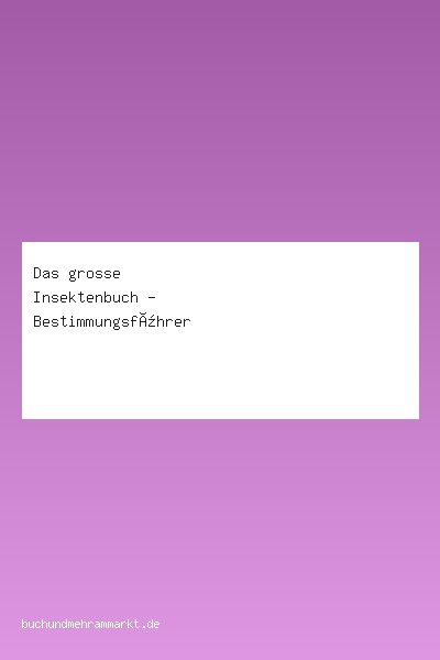 Das grosse Insektenbuch - Bestimmungsführer