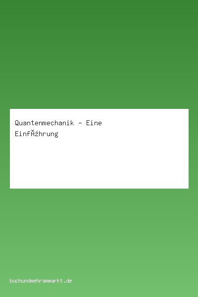 Quantenmechanik - Eine Einführung