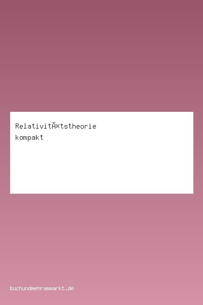 Relativitätstheorie kompakt