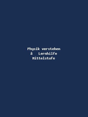 Physik verstehen – Lernhilfe Mittelstufe