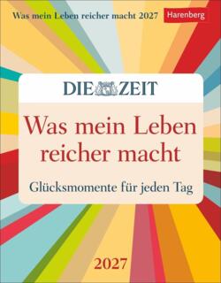 Was mein Leben reicher macht Tagesabrei?kalender 2027 - Glücksmomente f?r jeden Tag: Abrei?kalender mit Glücksmomenten f?r jeden Tag. Tageskalender 2027 zum Abrei?en. DIE ZEIT Inspirations-Kalender.
