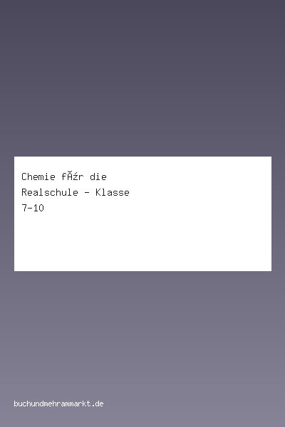Chemie für die Realschule - Klasse 7-10