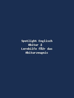 Spotlight Englisch Abitur – Lernhilfe für das Abiturzeugnis