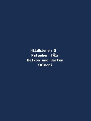 Wildbienen – Ratgeber für Balkon und Garten (Ulmer)