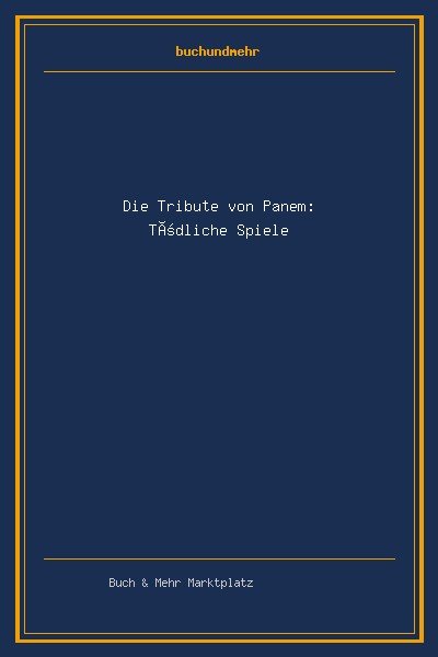 Die Tribute von Panem: Tödliche Spiele