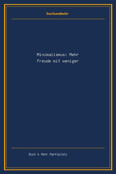 Minimalismus: Mehr Freude mit weniger