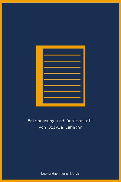 Entspannung und Achtsamkeit von Silvia Lehmann