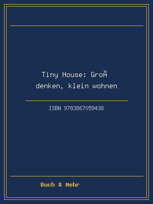 Tiny House: Groß denken, klein wohnen