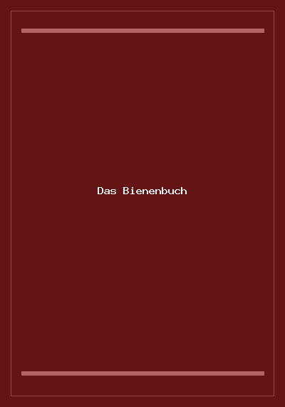 Das Bienenbuch: Leben, Verhalten und Bedeutung