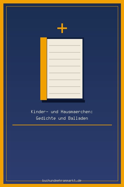 Kinder- und Hausmärchen: Gedichte und Balladen