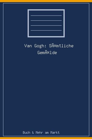 Van Gogh: Sämtliche Gemälde