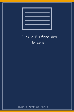 Dunkle Flüsse des Herzens