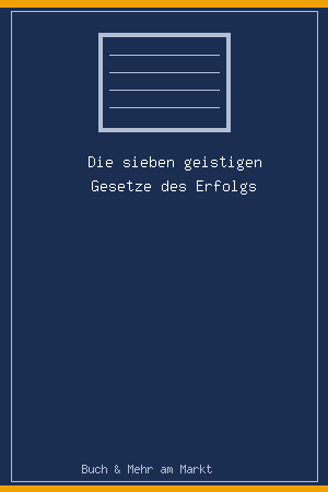 Die sieben geistigen Gesetze des Erfolgs