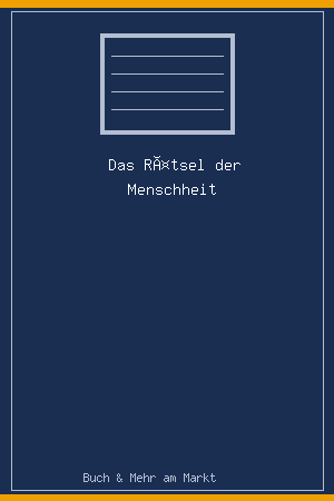 Das Rätsel der Menschheit