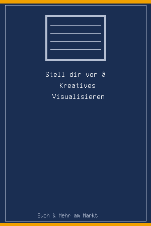Stell dir vor – Kreatives Visualisieren