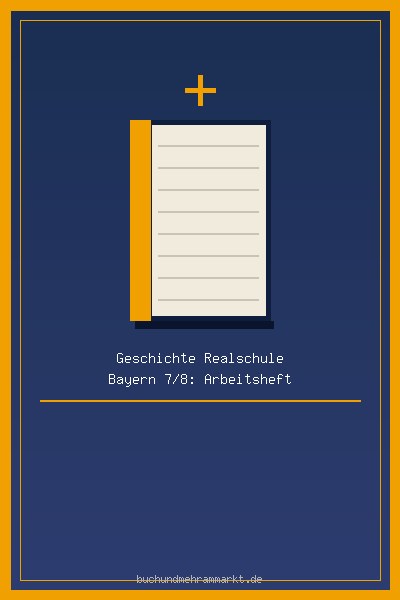 Geschichte Realschule Bayern 7/8: Arbeitsheft