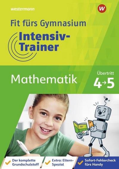 Fit fürs Gymnasium – Intensiv-Trainer. Übertritt 4 / 5 Mathematik